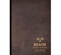 Beach House Guest Log Book: Capture & Cherish Every Stay. Ideal for Hosts, Guests, and Vacation Enthusiasts