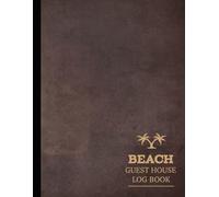 Beach House Guest Log Book: Capture & Cherish Every Stay. Ideal for Hosts, Guests, and Vacation Enthusiasts