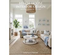 Beach House Interior Design: Relaxed Living by the Sea