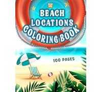 Beach Location Coloring Book: Tropical Ocean Views, Peaceful & Relaxing 100 Beach Scenes to Calm Your Mind and Relieve Stress: A Mindfulness Adult ... Art, Soothing Beach Vibes, and Summer Escape