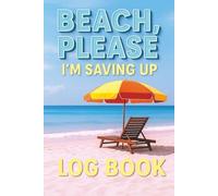 Beach, Please Im Saving Up Log Book: A Fun Budget Tracker for Your Next Beach Getaway