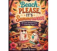 Beach Please, It's Summerween! Spooky Cute Summer Coloring Book: Coloring Pages Featuring Ghosts, Pumpkins & Beach Vibes