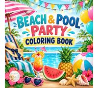 Beach & Pool Party Coloring Book: A Fun Summer Coloring Book Featuring Beach Days, Pool Parties, Tropical Treats, and Sunny Vacation Fun
