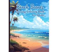 Beach Scenes Coloring Book for Adults: Stress Relieving Beach Designs with Palm Trees, Seashells, Sunsets, Sailboats, Beach Houses and Ocean Waves for ... Coastal Views Summer Vacation Coloring