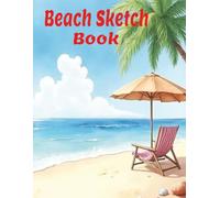 Beach Sketch Book: Artist notebook for drawing, sketching, doodling and more! 120 large white pages, fun for all ages.