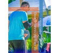 Beach tennis do 0 ao 10: Do físico, mental e técnico até o sucesso