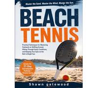 BEACH TENNIS: "Practical Techniques for Mastering Footwork on Shifting Ground, Hitting Through Gusty Conditions, and Keeping Your Eyes on the Ball in Bright Sun"