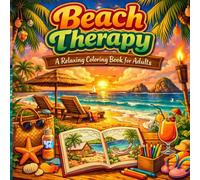 Beach Therapy: A Relaxing Coloring Book for Adults: A Relaxing Coloring Book for Adults Featuring Coastal Scenes, Tropical Beaches, and Stress-Relief Designs