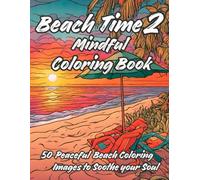 Beach Time 2 Mindful Coloring Book: 50 Peaceful Relaxing Beach Landscape Coloring Images to Soothe Your Soul and Reduce Your Stress