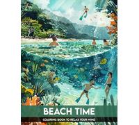 Beach Time Coloring Book: Relaxing Coloring Pages with 50+ Summer Vacation, Beach Trips Designs for Kids, Adults, Great for Any Occasions Stress Relief