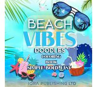Beach Vibes Doodles Coloring Book: 50 Simple, Bold, and Easy Beach-Themed Designs for Relaxation and Fun - Seashells, Palm Trees, Surfboards, Tropical Drinks, and Sea Creatures for Kids, Teens, and Adults