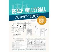 Beach Volleyball Activity Book: Crosswords, Quizzes, Sudokus, Tactic Tasks, Mazes and More to Boost Your Beach Volleyball IQ