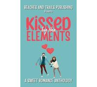 Beaches And Trails Publishing Kissed by the Elements (Tascabile)