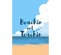 Beachin Not Teachin Journal: 120-Page Lined Paperback - Funny Teacher Summer Break Notebook and Tropical Beach Vacation Diary