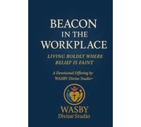 Beacon in the Workplace: Living Boldly Where Belief is Faint