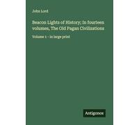 Beacon Lights of History; In fourteen volumes, The Old Pagan Civilizations: Volume 1 - in large print
