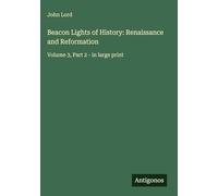 Beacon Lights of History: Renaissance and Reformation: Volume 3, Part 2 - in large print
