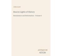 Beacon Lights of History: Renaissance and Reformation - Volume 6