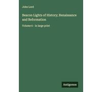 Beacon Lights of History; Renaissance and Reformation: Volume 6 - in large print