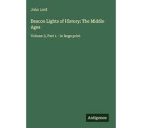 Beacon Lights of History: The Middle Ages: Volume 3, Part 1 - in large print