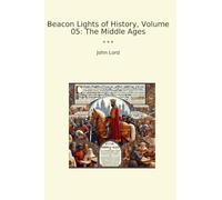 Beacon Lights of History, Volume 05: The Middle Ages