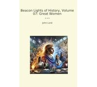 Beacon Lights of History, Volume 07: Great Women