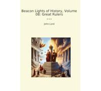 Beacon Lights of History, Volume 08: Great Rulers