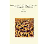 Beacon Lights of History, Volume 09: European Statesmen