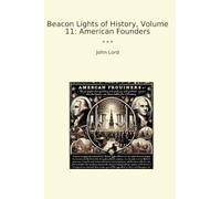 Beacon Lights of History, Volume 11: American Founders