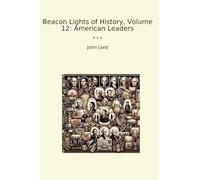 Beacon Lights of History, Volume 12: American Leaders