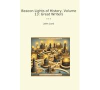 Beacon Lights of History, Volume 13: Great Writers