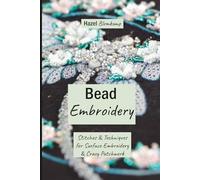Bead Embroidery: Stitches and Techniques for Surface Embroidery and Crazy Patchwork