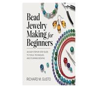 Bead Jewelry Making for Beginners: An Easy Step-by-Step Guide to Tools, Techniques, and Stunning Designs