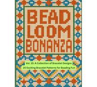 Bead Loom Bonanza Vol. 15: A Collection of Bracelet Designs