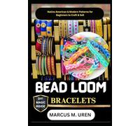 BEAD LOOM BRACELETS: Native American & Modern Patterns for Beginners to Craft & Sell