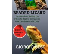 BEADED LIZARD: Your Guide to Raising the Ultimate Reptile Companion with Confidence and Care