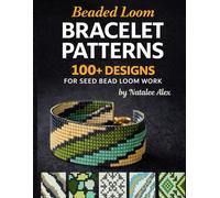 Beaded Loom Bracelet Patterns: 300+ Seed Bead Designs for Loom Weaving: Modern Cuff, Pixel & Geometric Charts for Beginners and Advanced Beaders: 4