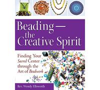 Beading-The Creative Spirit: Finding Your Sacred Center Through the Art of Beadwork