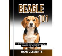 BEAGLE 101: La guía completa para criar al compañero perfecto; 13 y 15 pulgadas