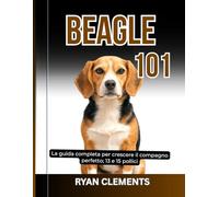 BEAGLE 101: La guida completa per crescere il compagno perfetto; 13 e 15 pollici
