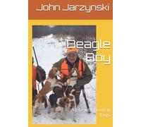 Beagle Boy:: A Life with Hunting Dogs