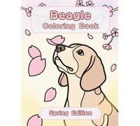 Beagle Coloring Book: Spring Edition: A Bold and Easy Coloring Book for Adults and Seniors Featuring Cute and Simple Beagle Designs in a Fresh and ... Stress Relief, Relaxation, and Mindfulness
