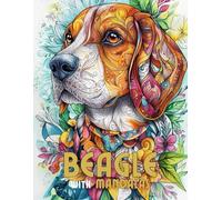 Beagle with Mandalas: Mandala Patterns of Amazing Dogs and Puppies Breeds For Mindfulness, Relaxation And Stress Relief