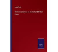 Beale Poste Celtic Inscriptions on Gaulish and British Coins (Tascabile)
