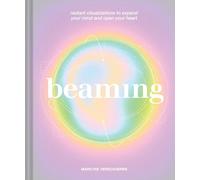 Beaming: Radiant Visualizations to Expand Your Mind and Open Your Heart