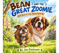 BEAN AND THE GREAT ZOOMIE: A BEAN AND LOLA ADVENTURE