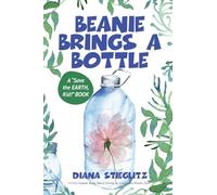 Beanie Brings a Bottle: A First Chapter Book, About Giving Up Single Use Plastic (SUP): 1
