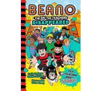 Beano The Day The Teachers Disappeared: Book 1 of the new official Beano funny illustrated children’s pick your own story series - great for kids aged 7, 8, 9 and 10!
