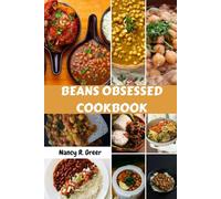BEANS OBSESSED COOKBOOK: Easy Nutrition Satisfying Delicious Versatile Plant-Based Recipes Meal Protein To Cook All Kind Of Beans With Healthy Mouthwatering Favorite Irresistible Benefits Food Diet