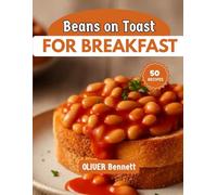Beans on toast For Breakfast: Bold, Hearty, and Flavor-Forward Recipes to Start Your Day Right